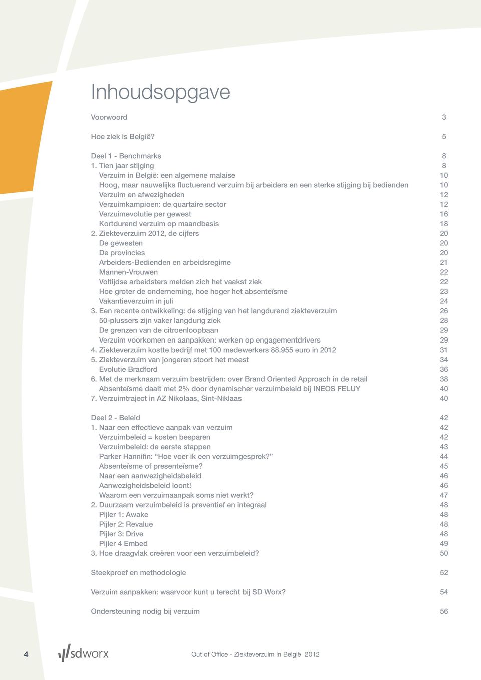 Verzuimkampioen: de quartaire sector 12 Verzuimevolutie per gewest 16 Kortdurend verzuim op maandbasis 18 2.