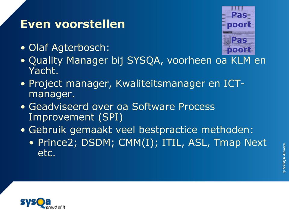 Project manager, Kwaliteitsmanager en ICTmanager.