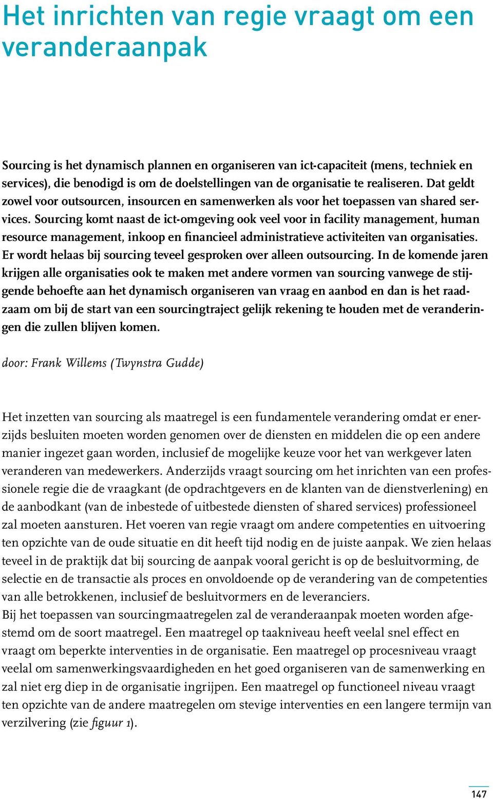 Sourcing komt naast de ict-omgeving ook veel voor in facility management, human resource management, inkoop en financieel administratieve activiteiten van organisaties.