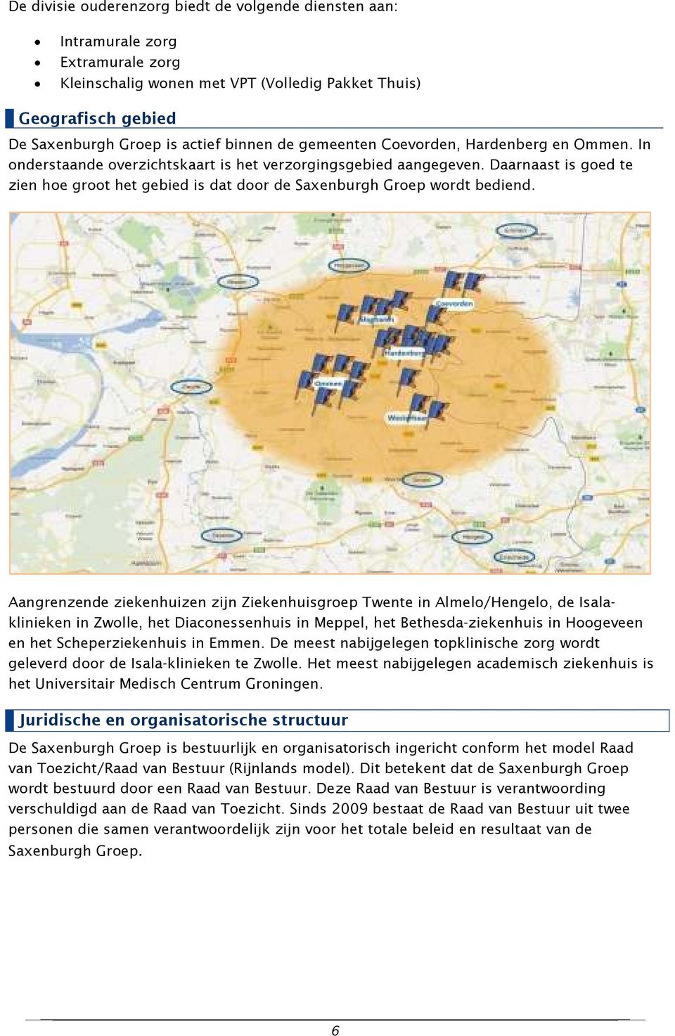 Daarnaast is goed te zien hoe groot het gebied is dat door de Saxenburgh Groep wordt bediend.