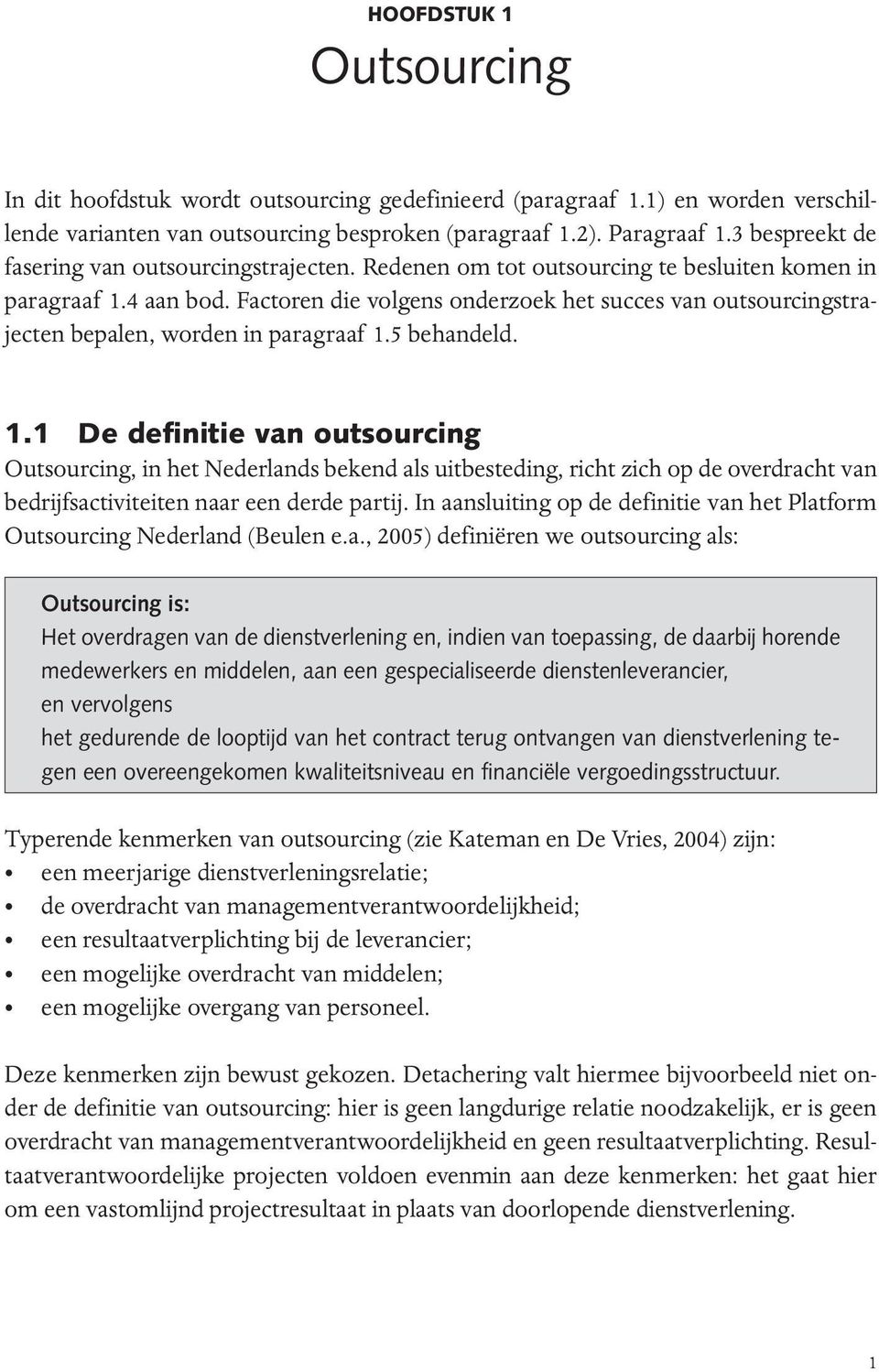 Factoren die volgens onderzoek het succes van outsourcingstrajecten bepalen, worden in paragraaf 1.