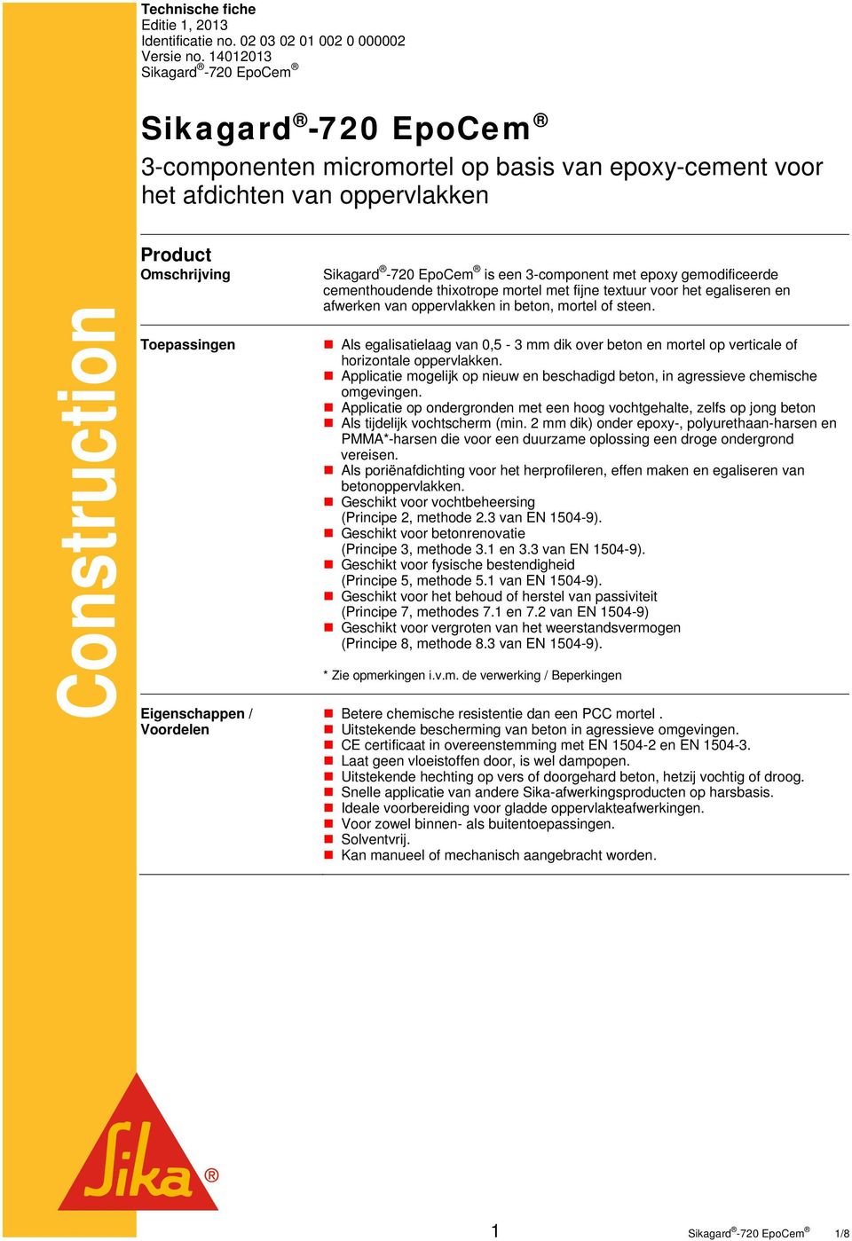 / Voordelen Sikagard -720 EpoCem is een 3-component met epoxy gemodificeerde cementhoudende thixotrope mortel met fijne textuur voor het egaliseren en afwerken van oppervlakken in beton, mortel of