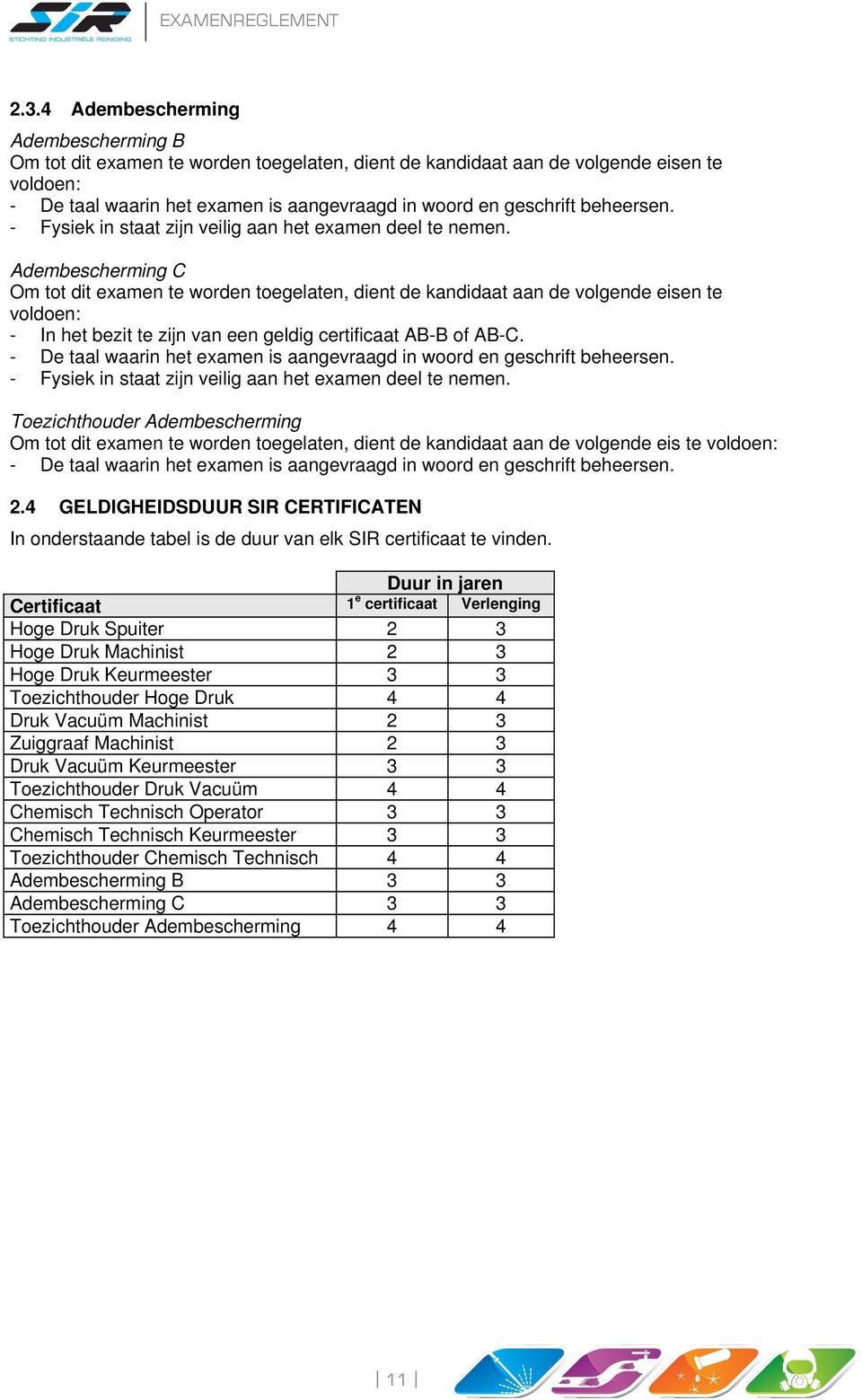 - Fysiek in staat zijn veilig aan het examen deel te nemen. Toezichthouder Adembescherming Om tot dit examen te worden toegelaten, dient de kandidaat aan de volgende eis te voldoen: 2.