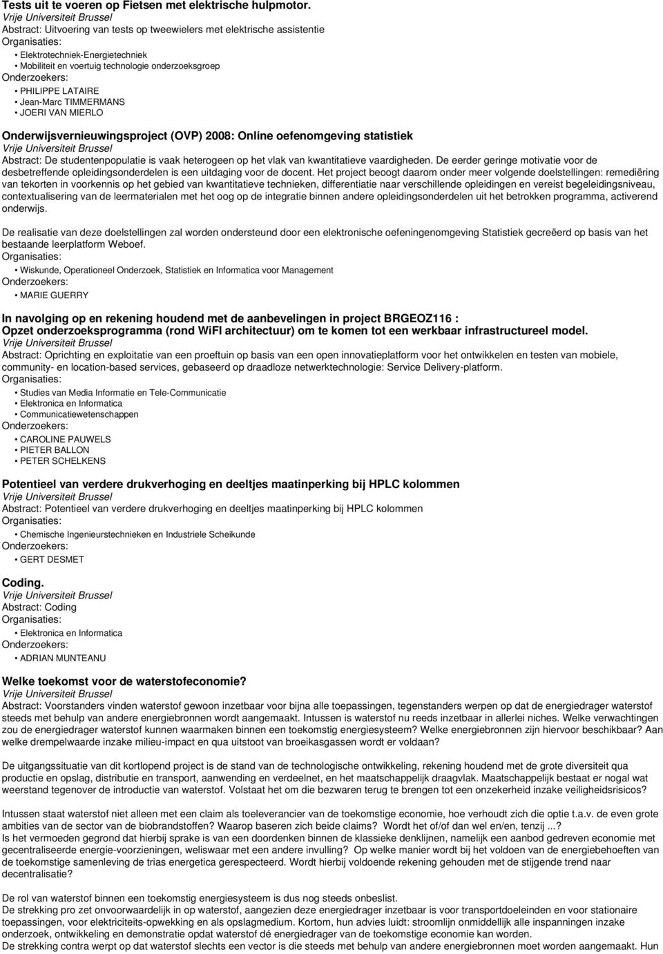 Onderwijsvernieuwingsproject (OVP) 2008: Online oefenomgeving statistiek Abstract: De studentenpopulatie is vaak heterogeen op het vlak van kwantitatieve vaardigheden.