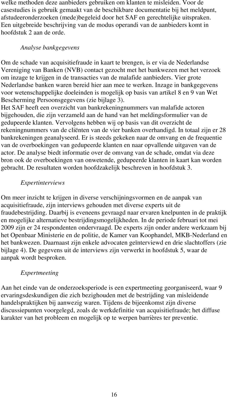 Een uitgebreide beschrijving van de modus operandi van de aanbieders komt in hoofdstuk 2 aan de orde.