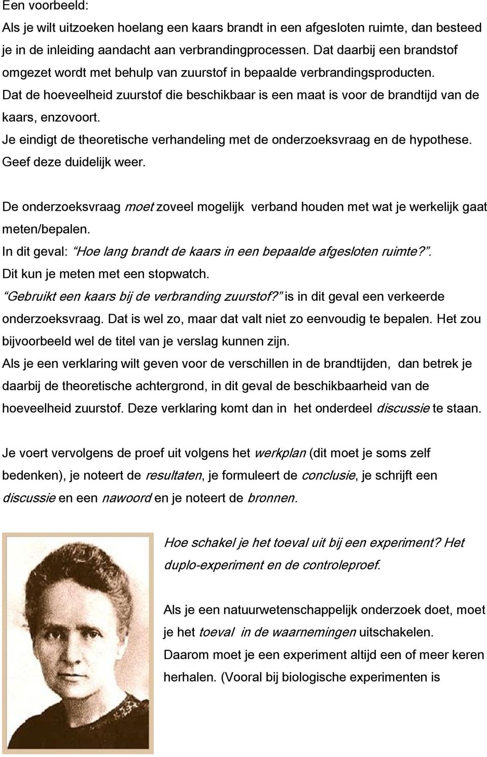 Je eindigt de theoretische verhandeling met de onderzoeksvraag en de hypothese. Geef deze duidelijk weer.