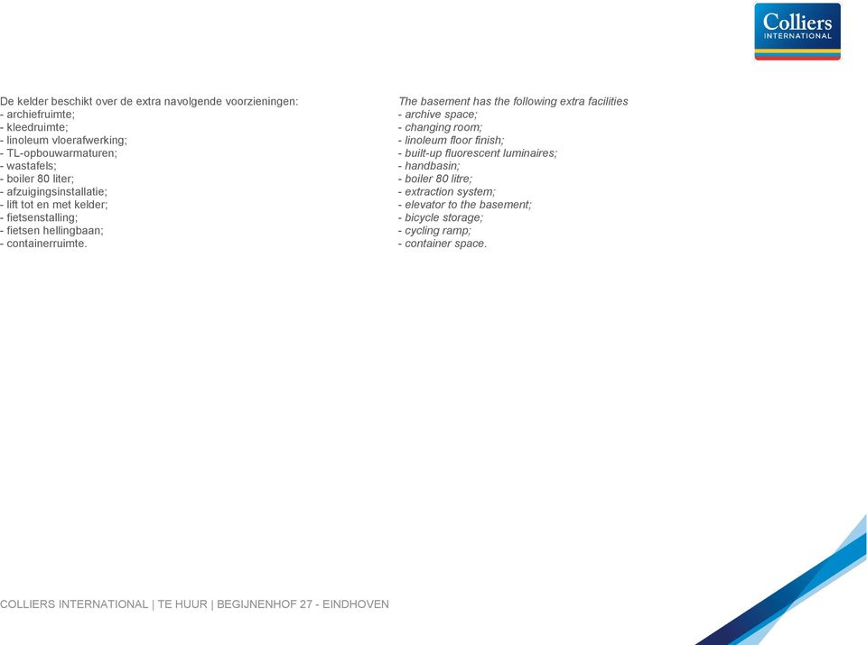 handbasin; - boiler 80 liter; - boiler 80 litre; - afzuigingsinstallatie; - extraction system; - lift tot en met kelder; - elevator to the basement; -