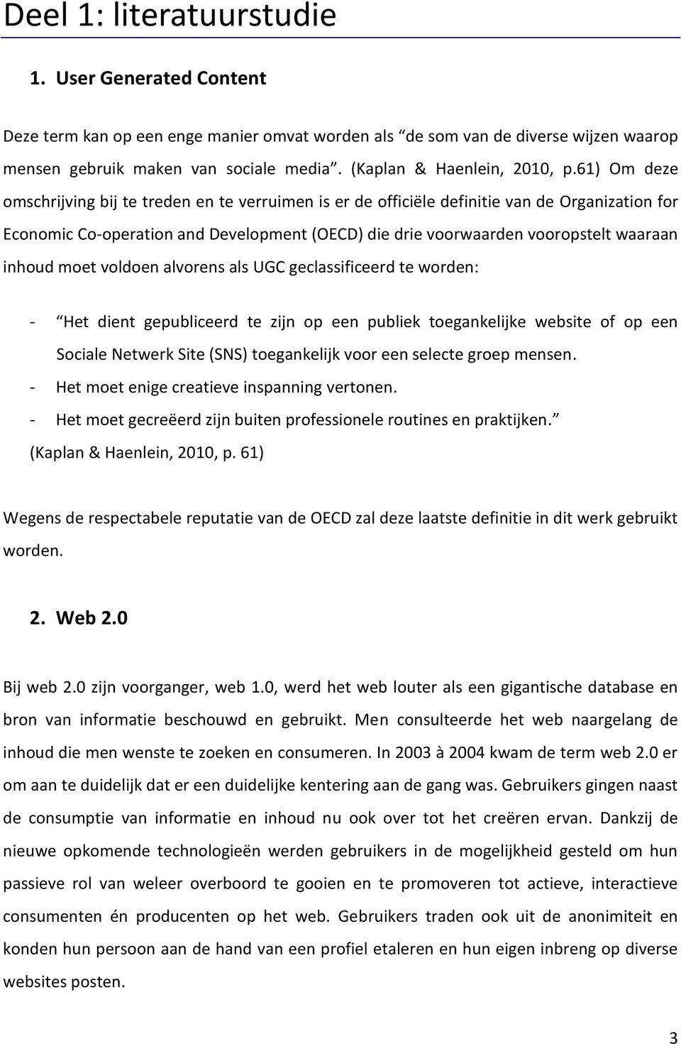 61) Om deze omschrijving bij te treden en te verruimen is er de officiële definitie van de Organization for Economic Co-operation and Development (OECD) die drie voorwaarden vooropstelt waaraan