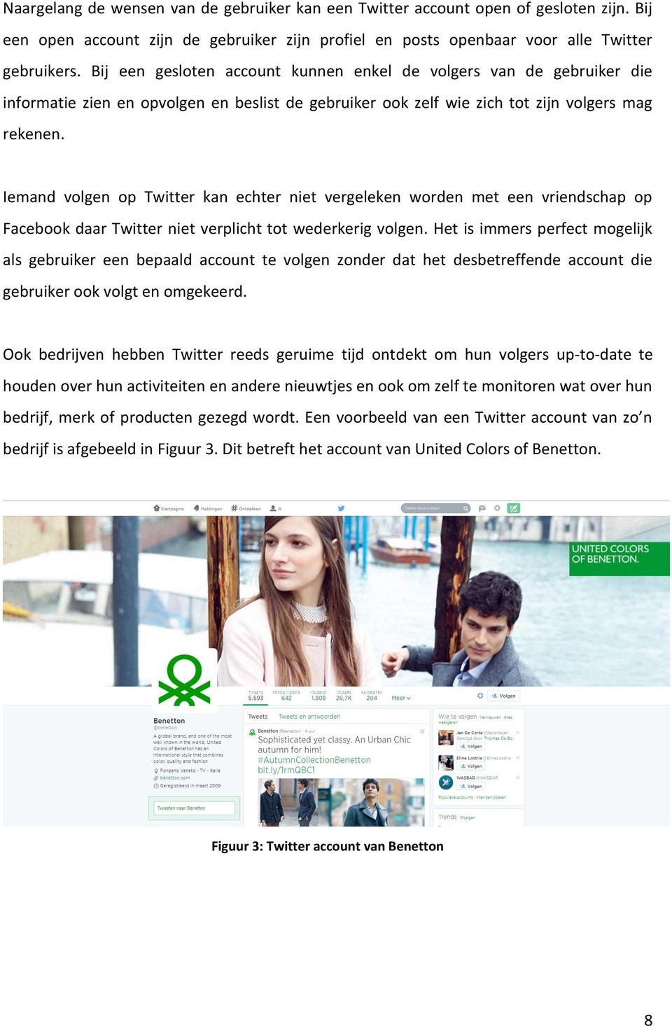 Iemand volgen op Twitter kan echter niet vergeleken worden met een vriendschap op Facebook daar Twitter niet verplicht tot wederkerig volgen.