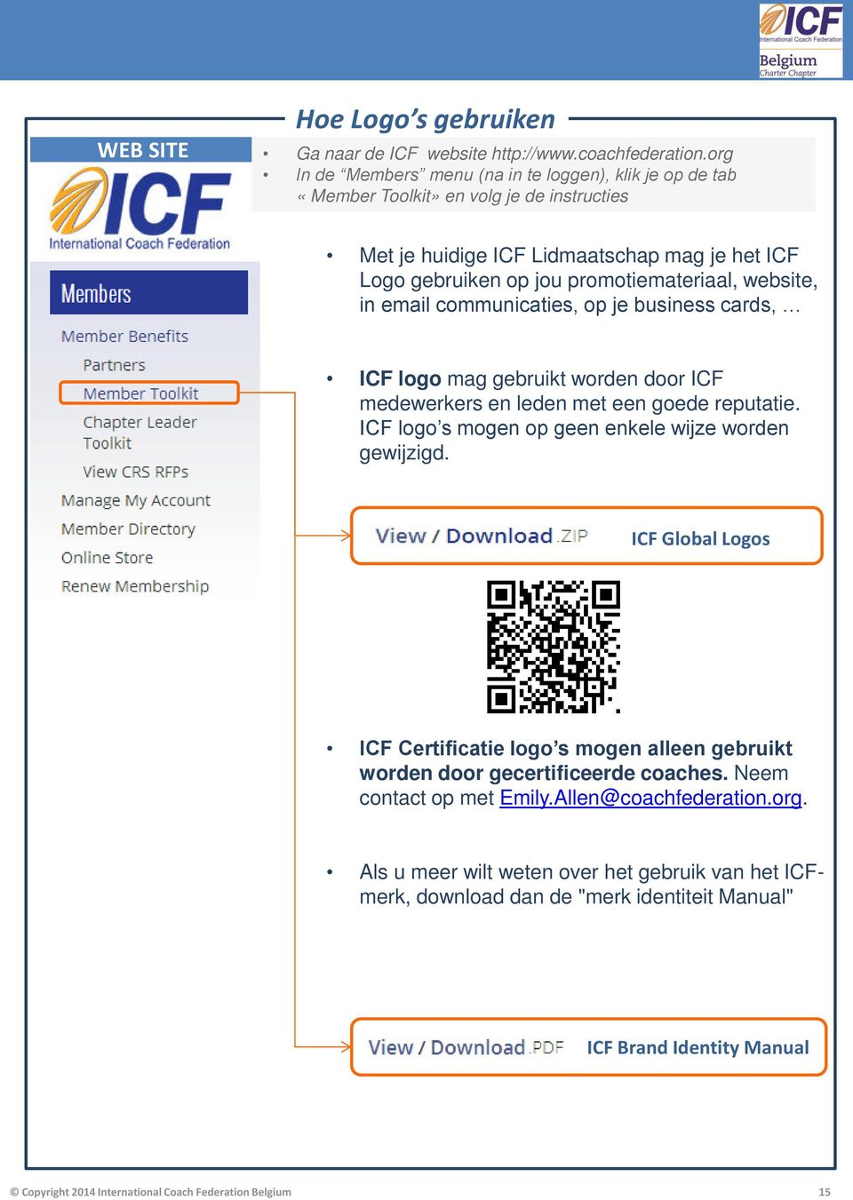 Met je huidige ICF Lidmaatschap mag je het ICF Logo gebruiken op jou promotiemateriaal, website, in email communicaties, op je business cards, ICF logo mag gebruikt worden door ICF medewerkers en