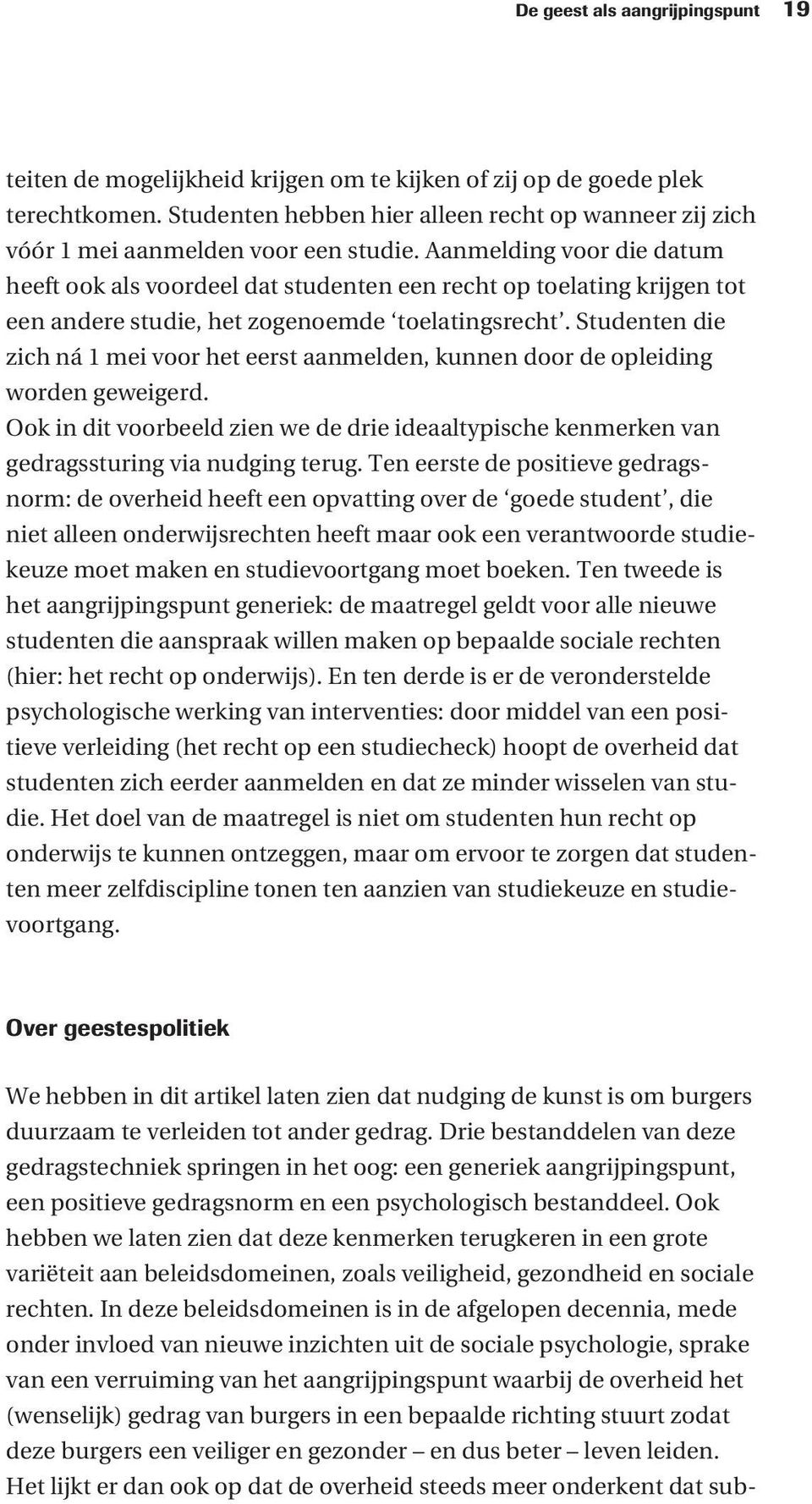 Aanmelding voor die datum heeft ook als voordeel dat studenten een recht op toelating krijgen tot een andere studie, het zogenoemde toelatingsrecht.