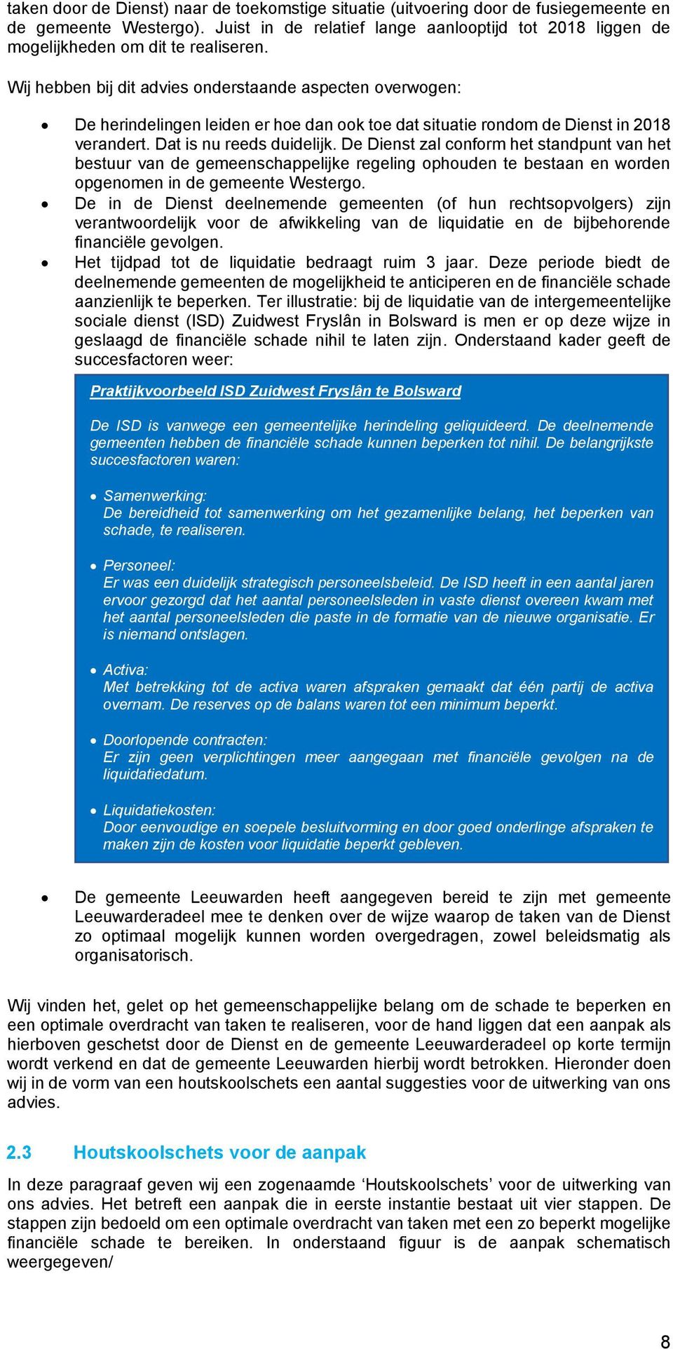 Wij hebben bij dit advies onderstaande aspecten overwogen: De herindelingen leiden er hoe dan ook toe dat situatie rondom de Dienst in 2018 verandert. Dat is nu reeds duidelijk.