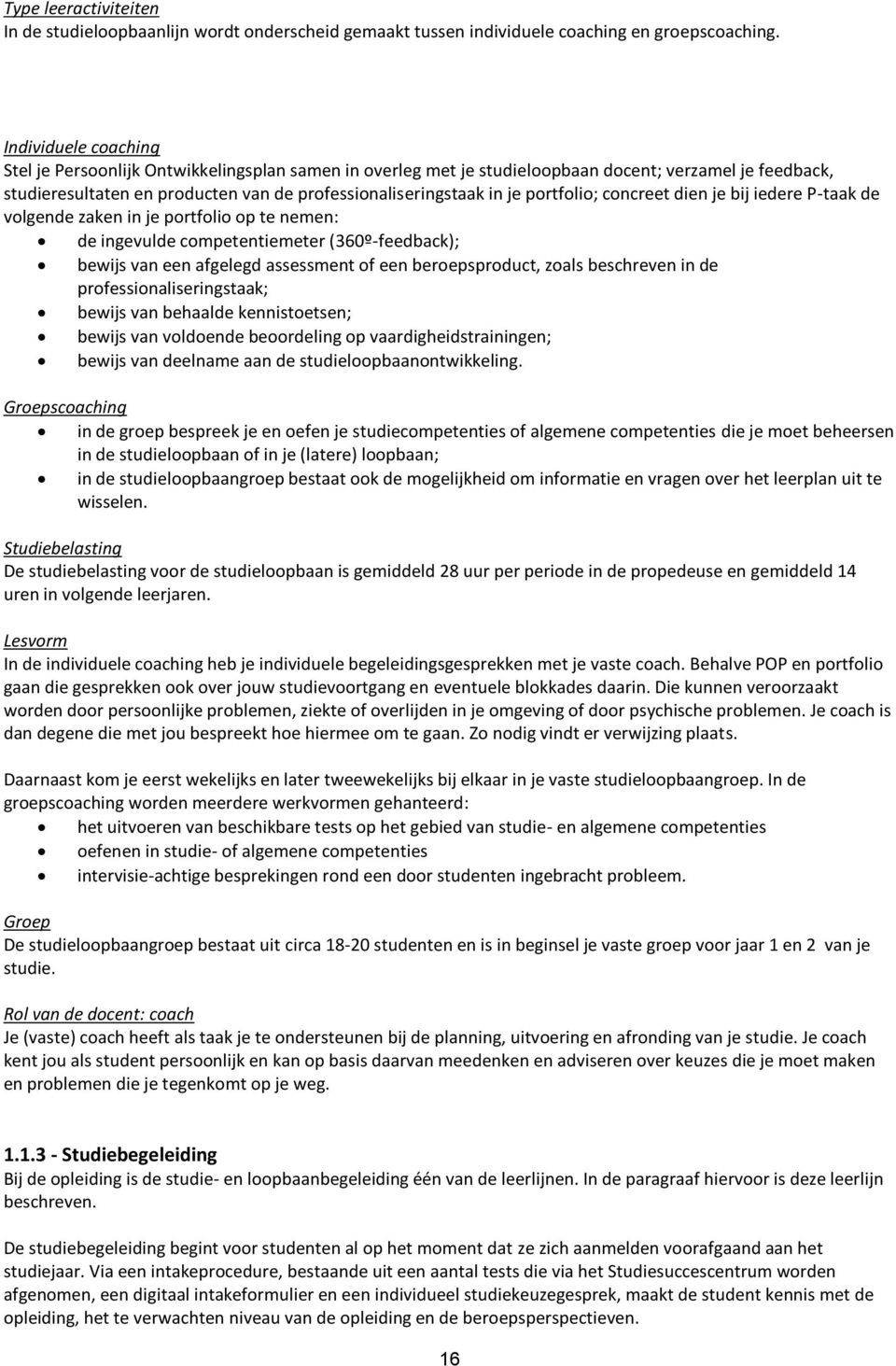 portfolio; concreet dien je bij iedere P-taak de volgende zaken in je portfolio op te nemen: de ingevulde competentiemeter (360º-feedback); bewijs van een afgelegd assessment of een beroepsproduct,