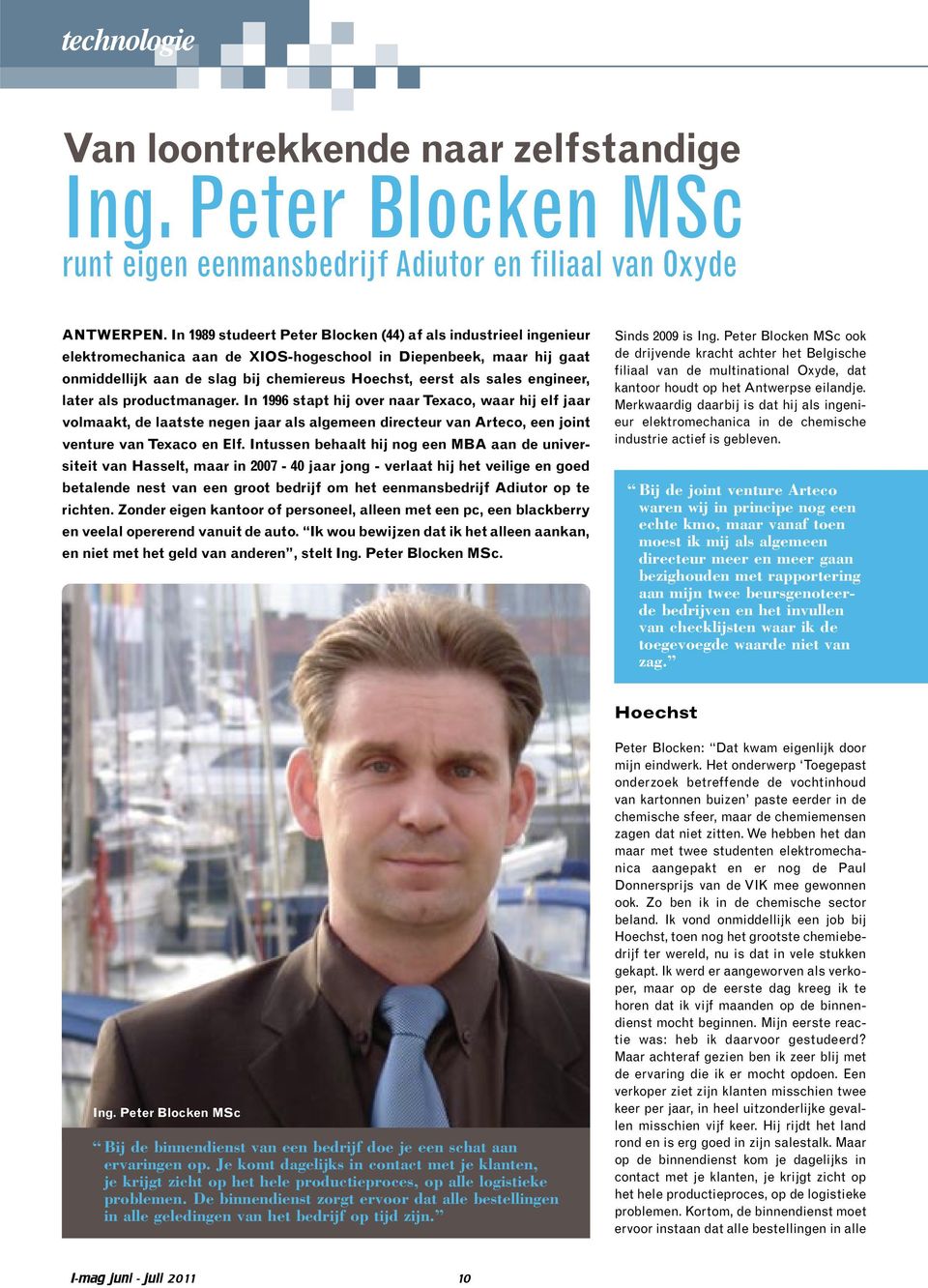 engineer, later als productmanager. In 1996 stapt hij over naar Texaco, waar hij elf jaar volmaakt, de laatste negen jaar als algemeen directeur van Arteco, een joint venture van Texaco en Elf.