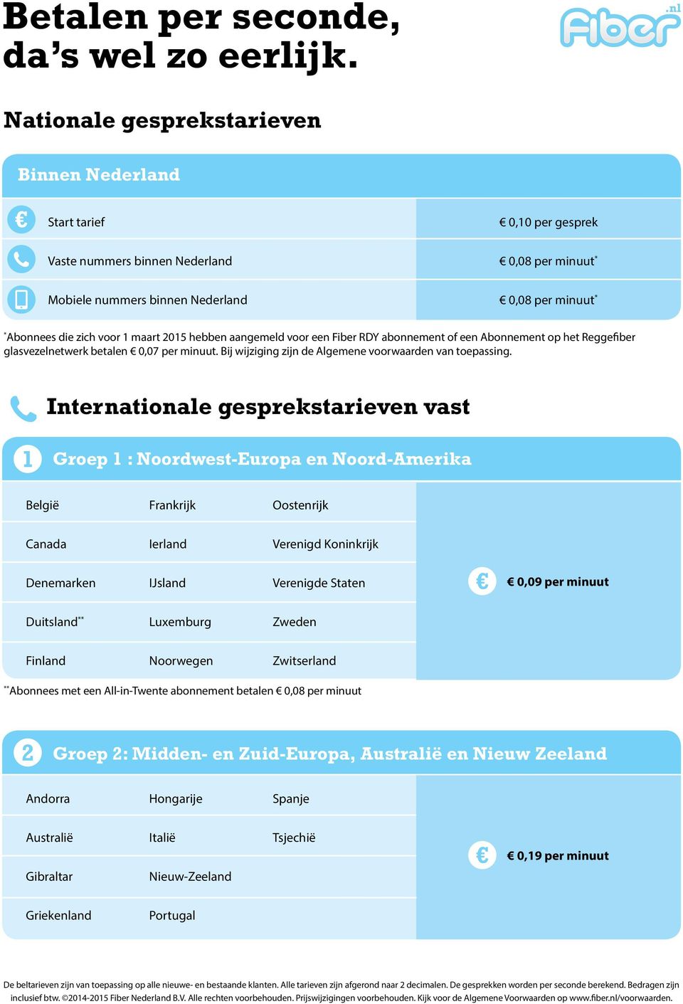 maart 2015 hebben aangemeld voor een Fiber RDY abonnement of een Abonnement op het Reggefiber glasvezelnetwerk betalen 0,07 per minuut. Bij wijziging zijn de Algemene voorwaarden van toepassing.