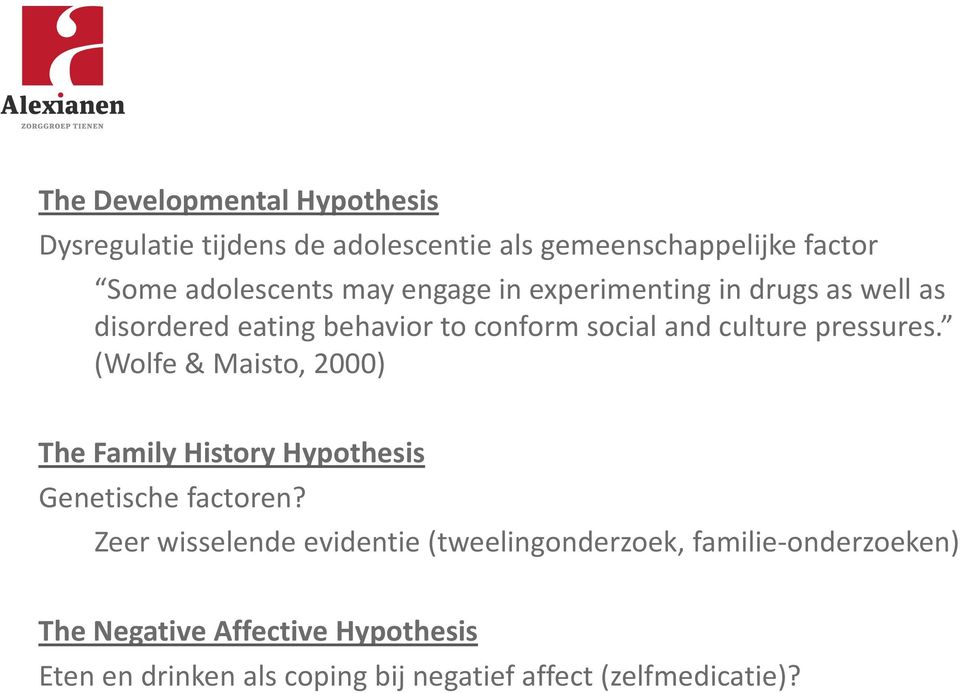 (Wolfe & Maisto, 2000) The Family History Hypothesis Genetische factoren?