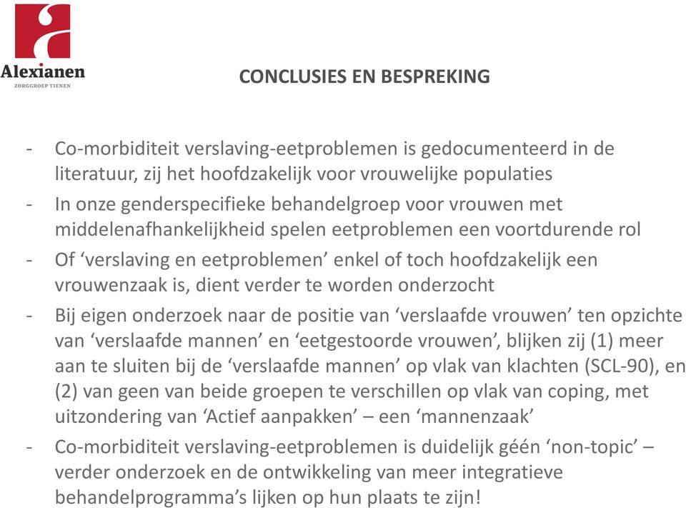 onderzoek naar de positie van verslaafde vrouwen ten opzichte van verslaafde mannen en eetgestoorde vrouwen, blijken zij (1) meer aan te sluiten bij de verslaafde mannen op vlak van klachten (SCL