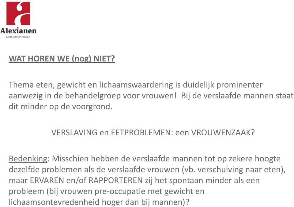 Bedenking: Misschien hebben de verslaafde mannen tot op zekere hoogte dezelfde problemen als de verslaafde vrouwen (vb.