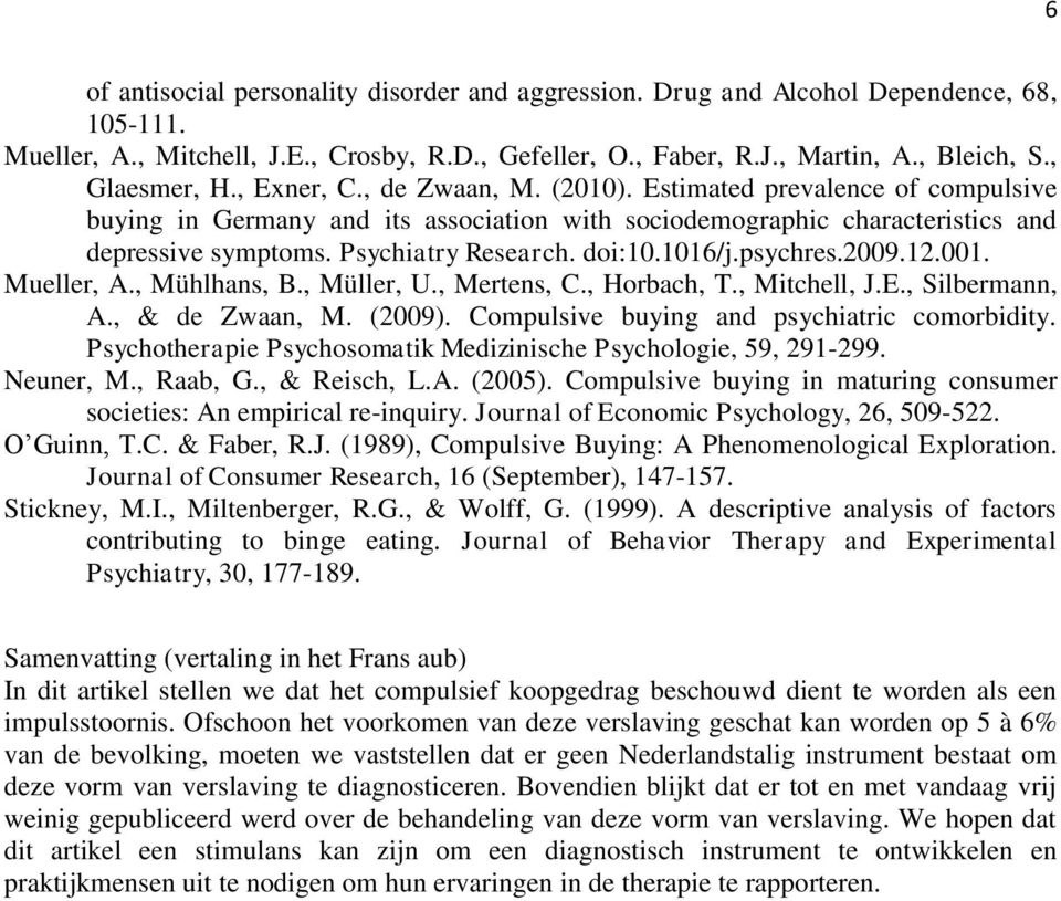 Psychiatry Research. doi:10.1016/j.psychres.2009.12.001. Mueller, A., Mühlhans, B., Müller, U., Mertens, C., Horbach, T., Mitchell, J.E., Silbermann, A., & de Zwaan, M. (2009).