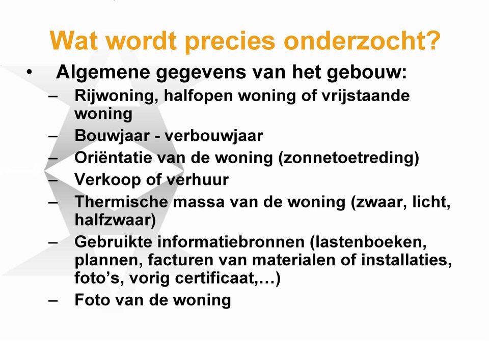 verbouwjaar Oriëntatie van de woning (zonnetoetreding) Verkoop of verhuur Thermische massa van de