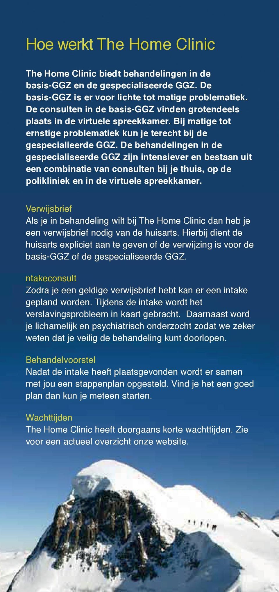 De behandelingen in de gespecialiseerde GGZ zijn intensiever en bestaan uit een combinatie van consulten bij je thuis, op de polikliniek en in de virtuele spreekkamer.