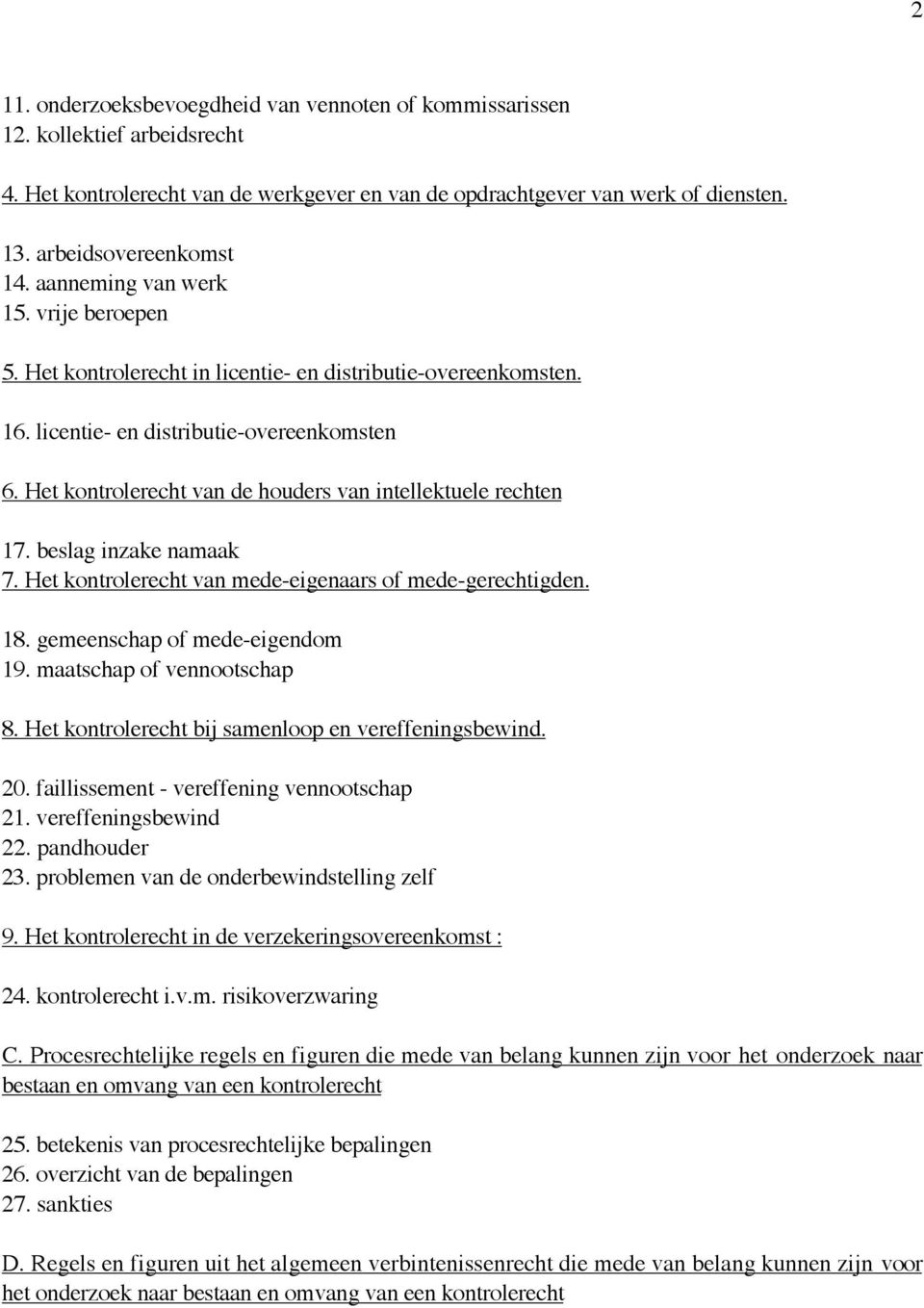 Het kontrolerecht van de houders van intellektuele rechten 17. beslag inzake namaak 7. Het kontrolerecht van mede-eigenaars of mede-gerechtigden. 18. gemeenschap of mede-eigendom 19.