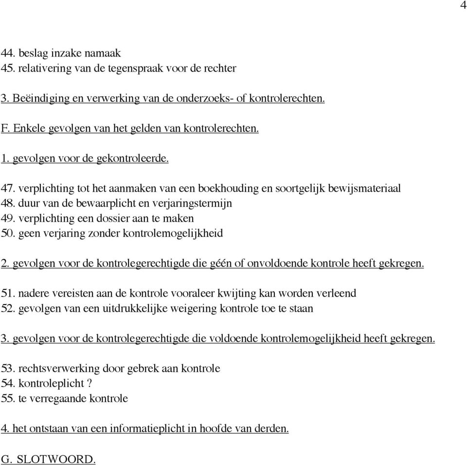 duur van de bewaarplicht en verjaringstermijn 49. verplichting een dossier aan te maken 50. geen verjaring zonder kontrolemogelijkheid 2.