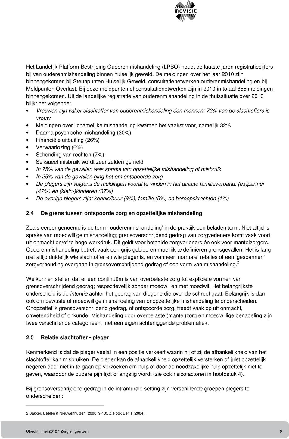 Bij deze meldpunten of consultatienetwerken zijn in 2010 in totaal 855 meldingen binnengekomen.