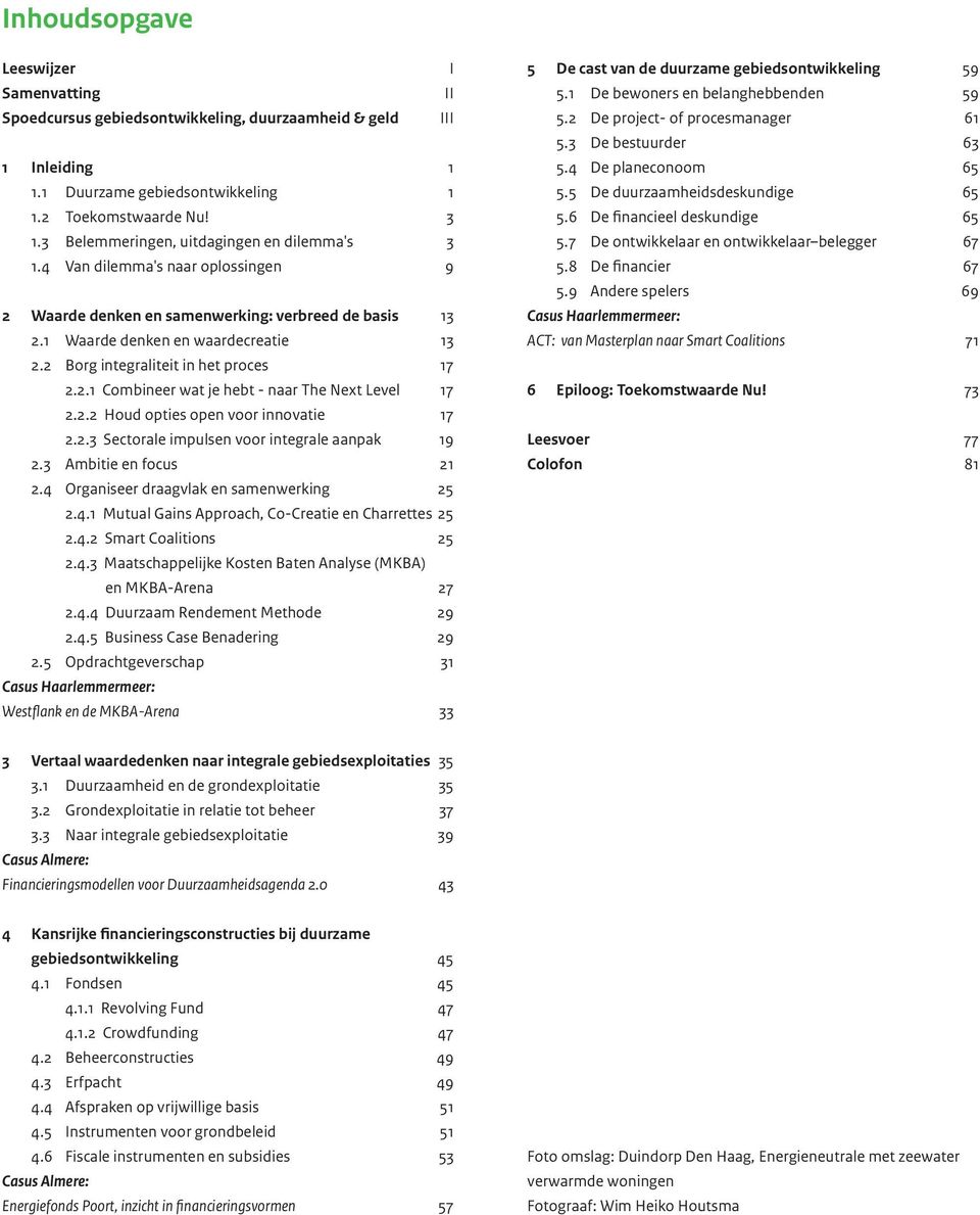 2 Borg integraliteit in het proces 17 2.2.1 Combineer wat je hebt - naar The Next Level 17 2.2.2 Houd opties open voor innovatie 17 2.2.3 Sectorale impulsen voor integrale aanpak 19 2.