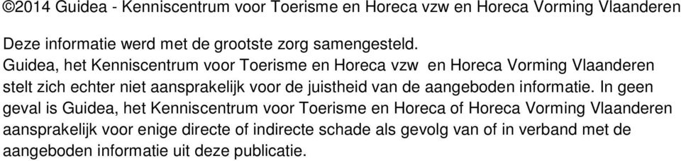 Guidea, het Kenniscentrum voor Toerisme en Horeca vzw en Horeca Vorming Vlaanderen stelt zich echter niet aansprakelijk voor de