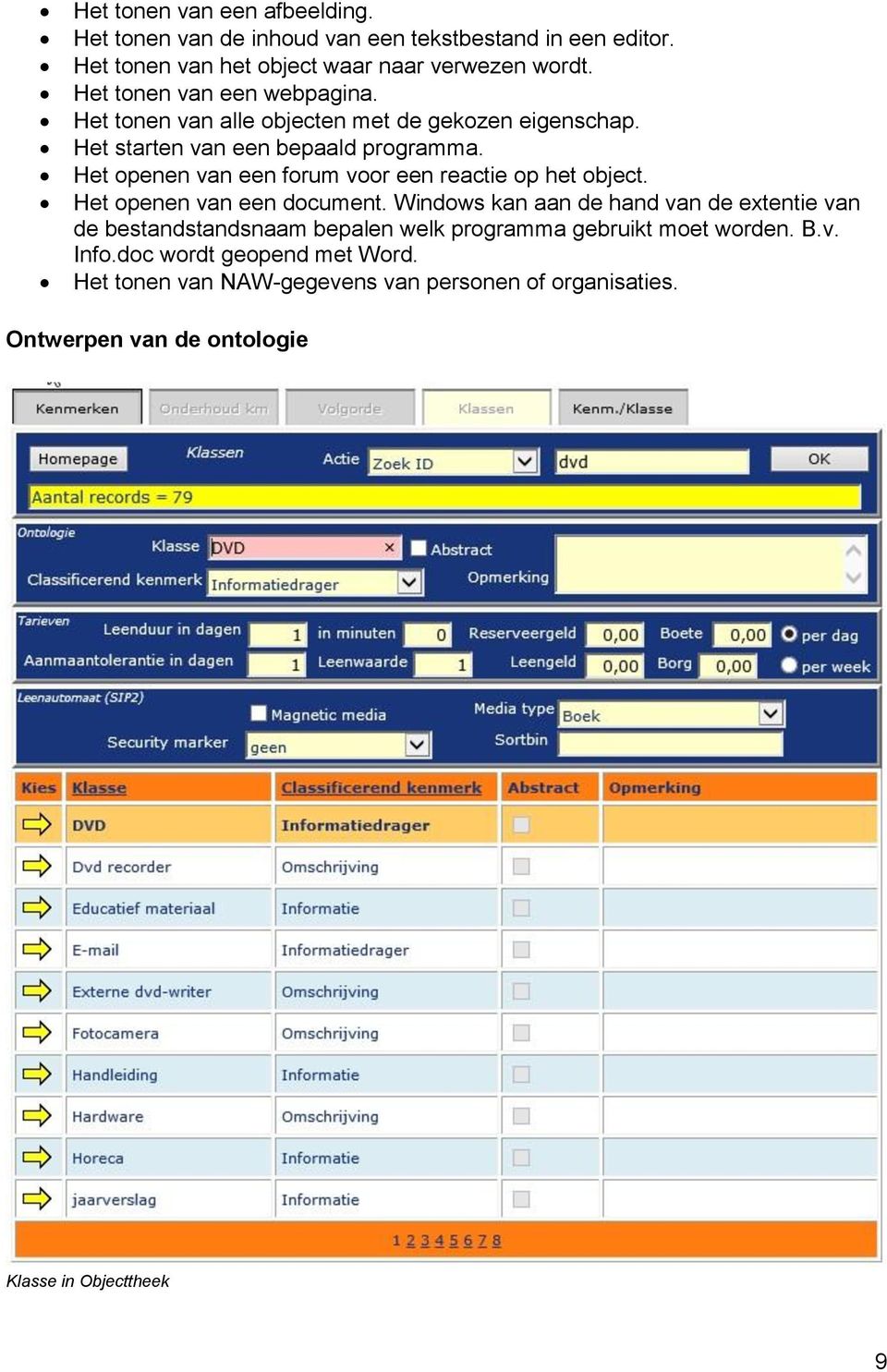 Het openen van een forum voor een reactie op het object. Het openen van een document.