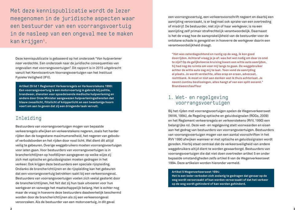 Dit rapport is in 2015 uitgebracht vanuit het Kenniscentrum Voorrangsvoertuigen van het Instituut Fysieke Veiligheid (IFV).