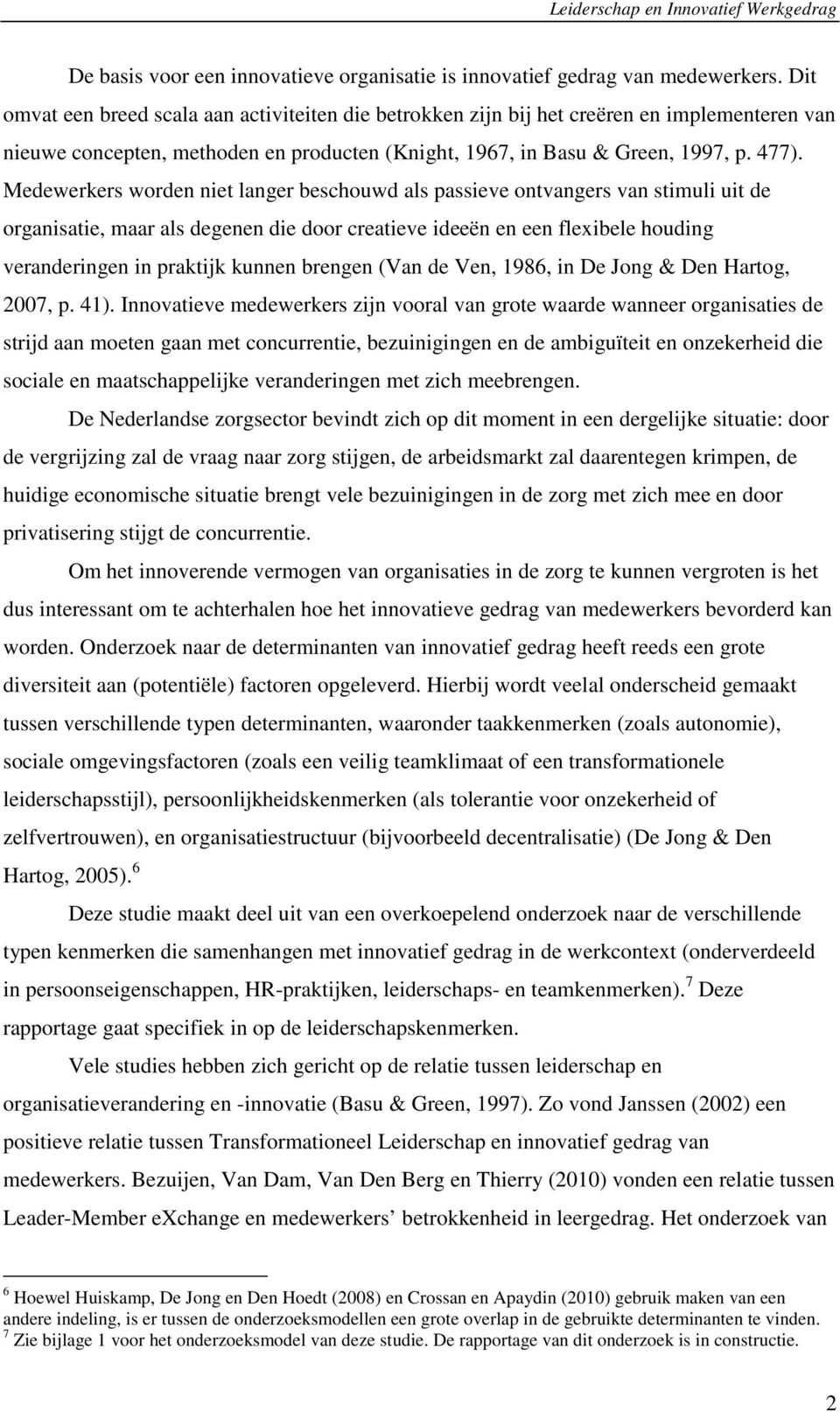 Medewerkers worden niet langer beschouwd als passieve ontvangers van stimuli uit de organisatie, maar als degenen die door creatieve ideeën en een flexibele houding veranderingen in praktijk kunnen