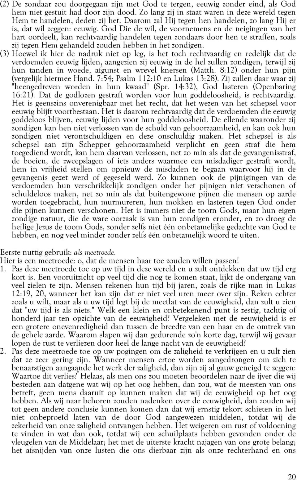 God Die de wil, de voornemens en de neigingen van het hart oordeelt, kan rechtvaardig handelen tegen zondaars door hen te straffen, zoals zij tegen Hem gehandeld zouden hebben in het zondigen.