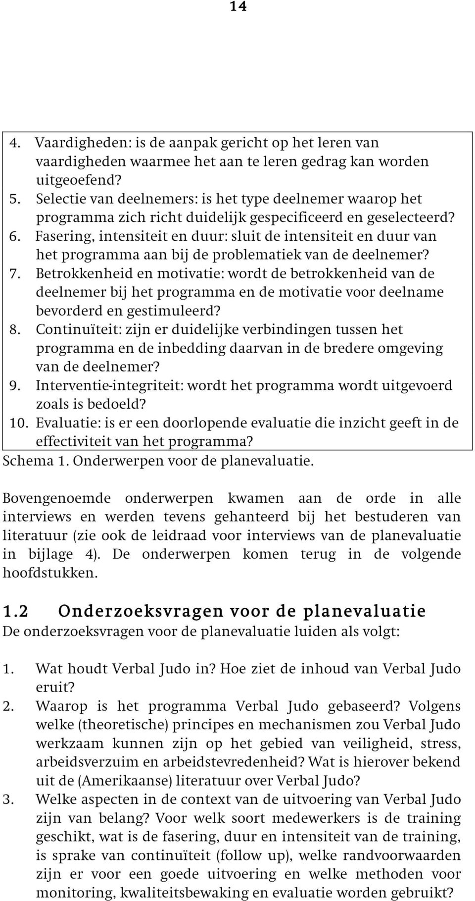 Fasering, intensiteit en duur: sluit de intensiteit en duur van het programma aan bij de problematiek van de deelnemer? 7.