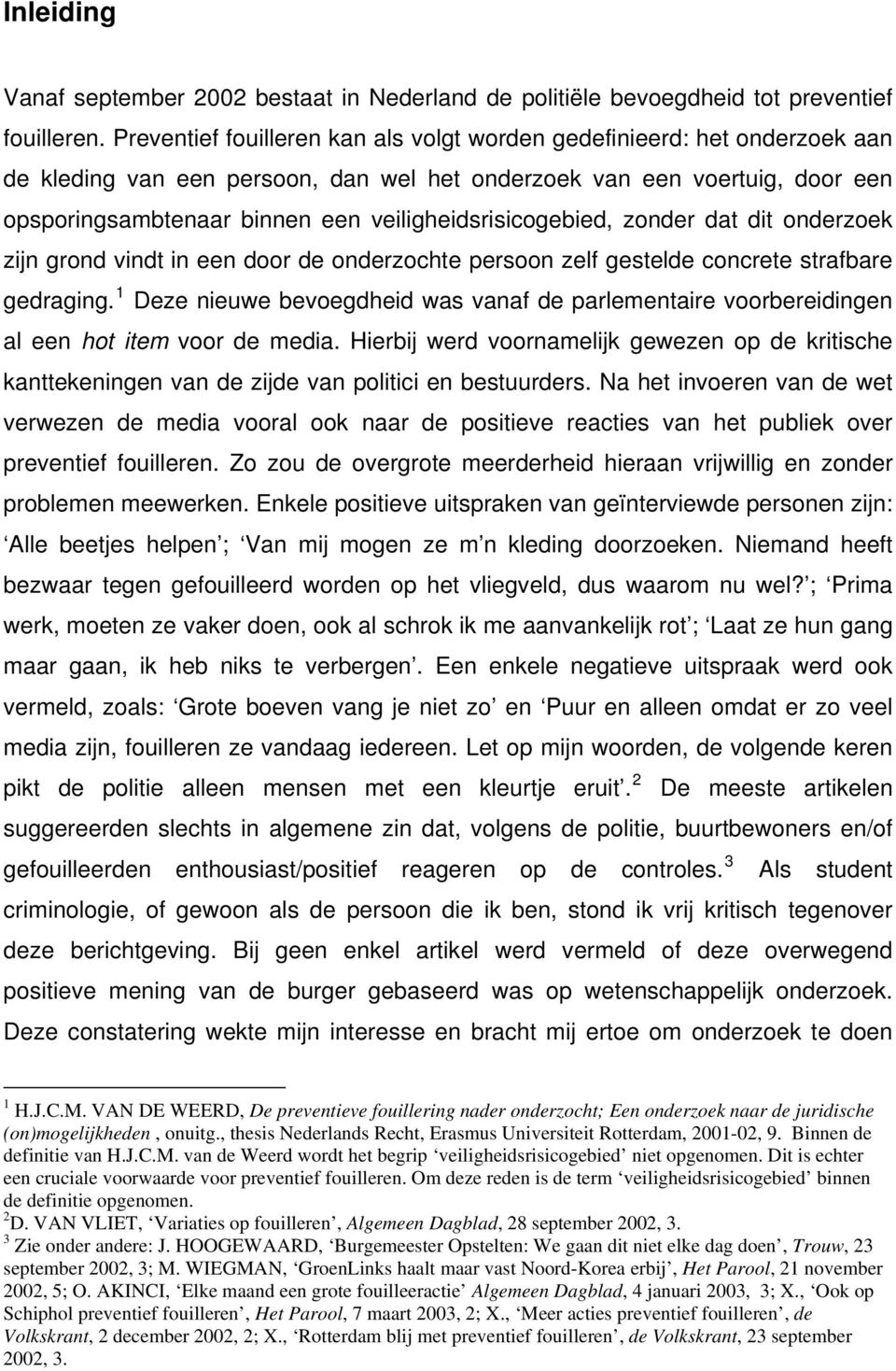 veiligheidsrisicogebied, zonder dat dit onderzoek zijn grond vindt in een door de onderzochte persoon zelf gestelde concrete strafbare gedraging.