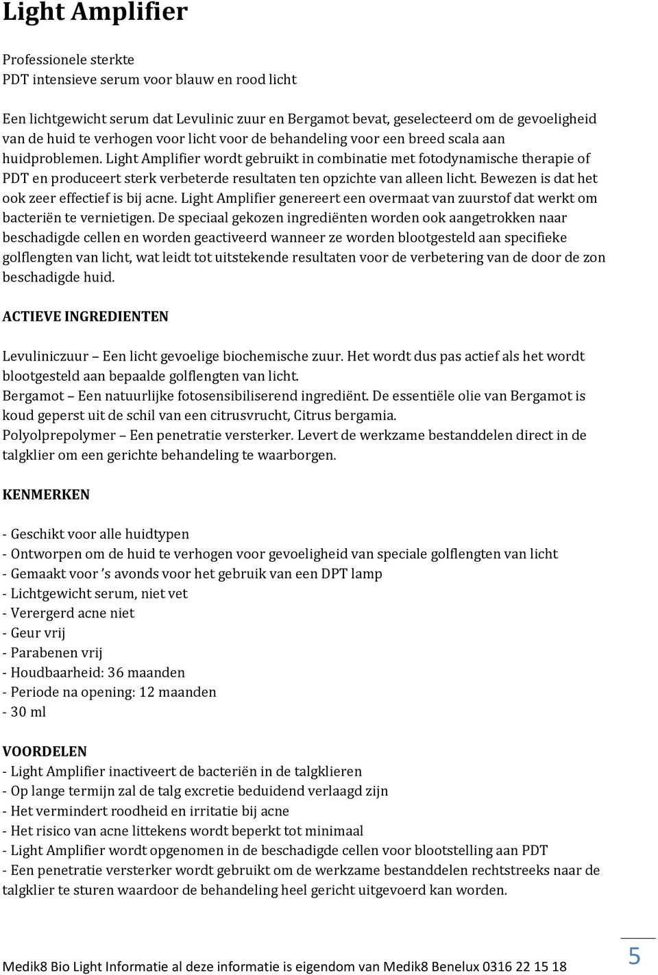 Light Amplifier wordt gebruikt in combinatie met fotodynamische therapie of PDT en produceert sterk verbeterde resultaten ten opzichte van alleen licht.