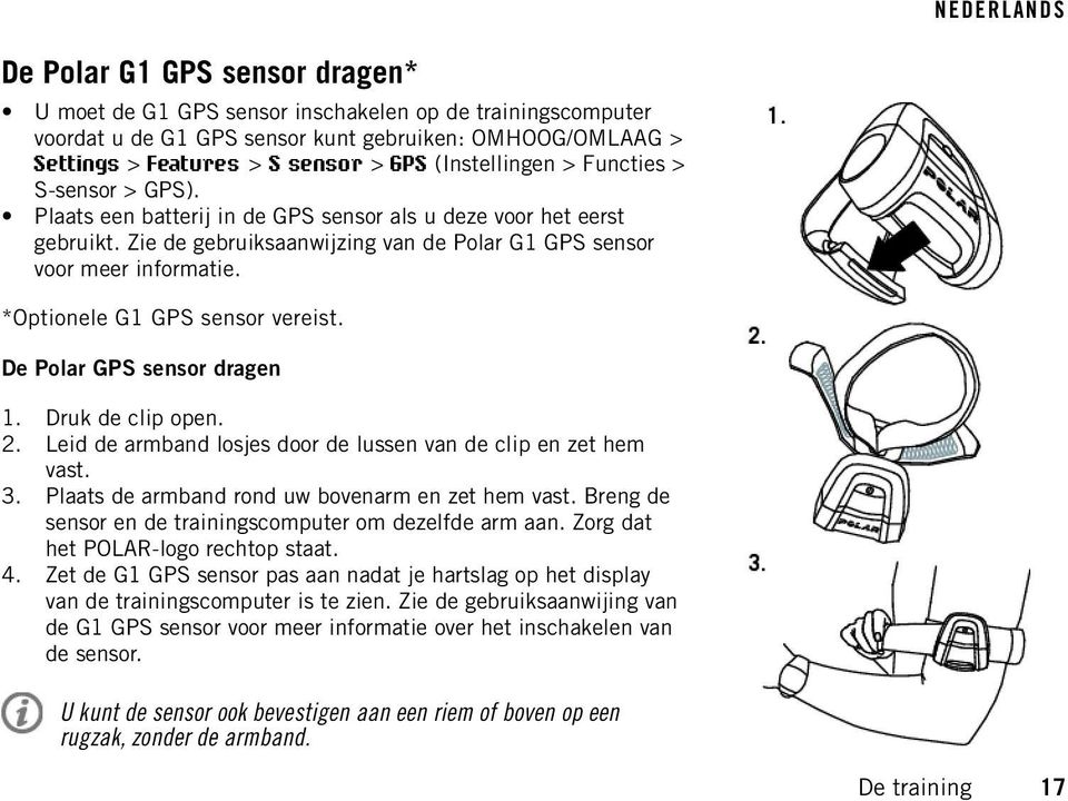 *Optionele G1 GPS sensor vereist. De Polar GPS sensor dragen 1. Druk de clip open. 2. Leid de armband losjes door de lussen van de clip en zet hem vast. 3.