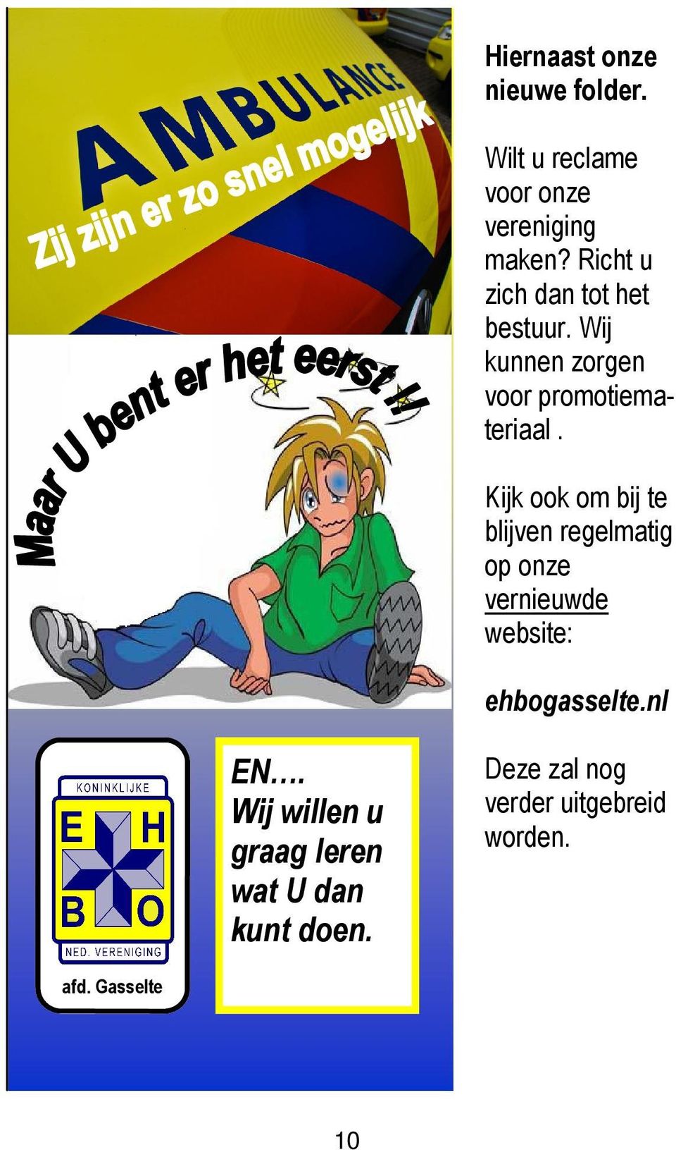 Kijk ook om bij te blijven regelmatig op onze vernieuwde website: ehbogasselte.nl EN.