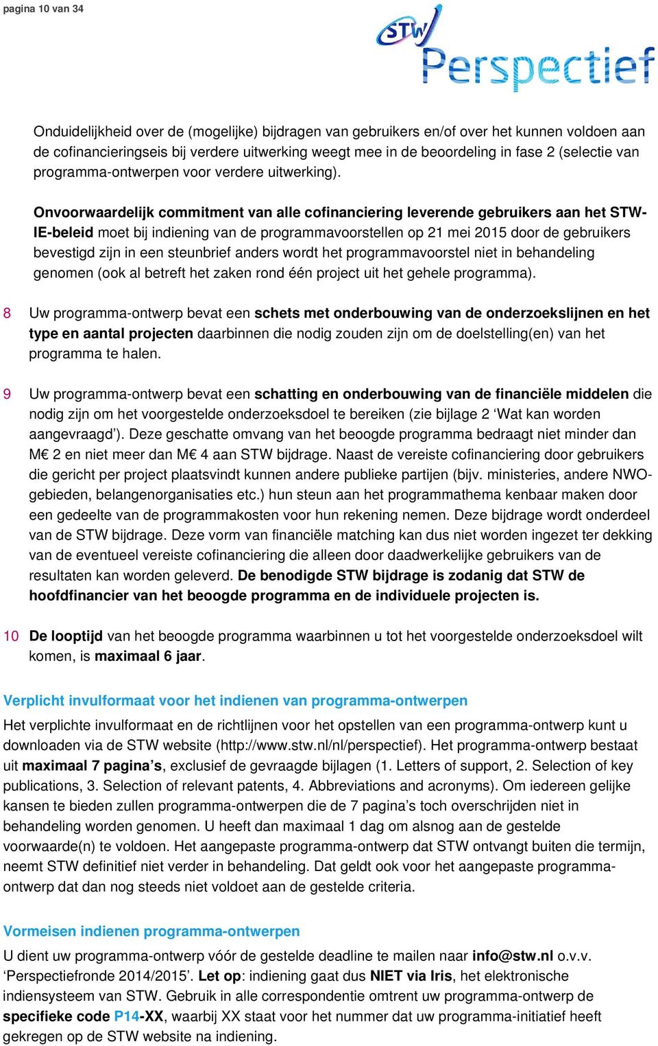 Onvoorwaardelijk commitment van alle cofinanciering leverende gebruikers aan het STW- IE-beleid moet bij indiening van de programmavoorstellen op 21 mei 2015 door de gebruikers bevestigd zijn in een