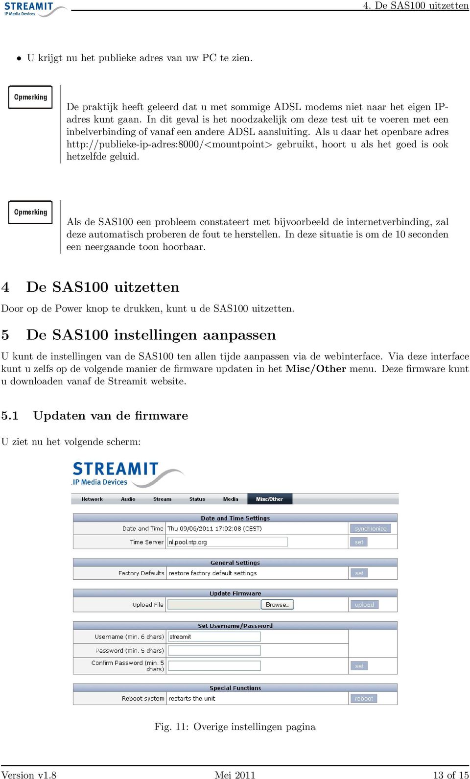 Als u daar het openbare adres http://publieke-ip-adres:8000/<mountpoint> gebruikt, hoort u als het goed is ook hetzelfde geluid.