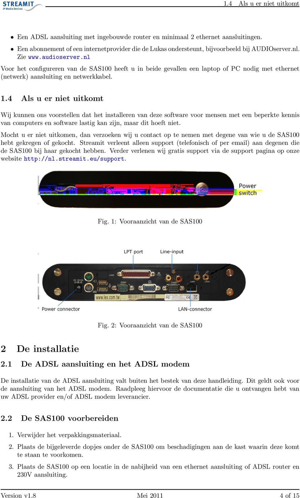 nl Voor het configureren van de SAS100 heeft u in beide gevallen een laptop of PC nodig met ethernet (netwerk) aansluiting en netwerkkabel. 1.