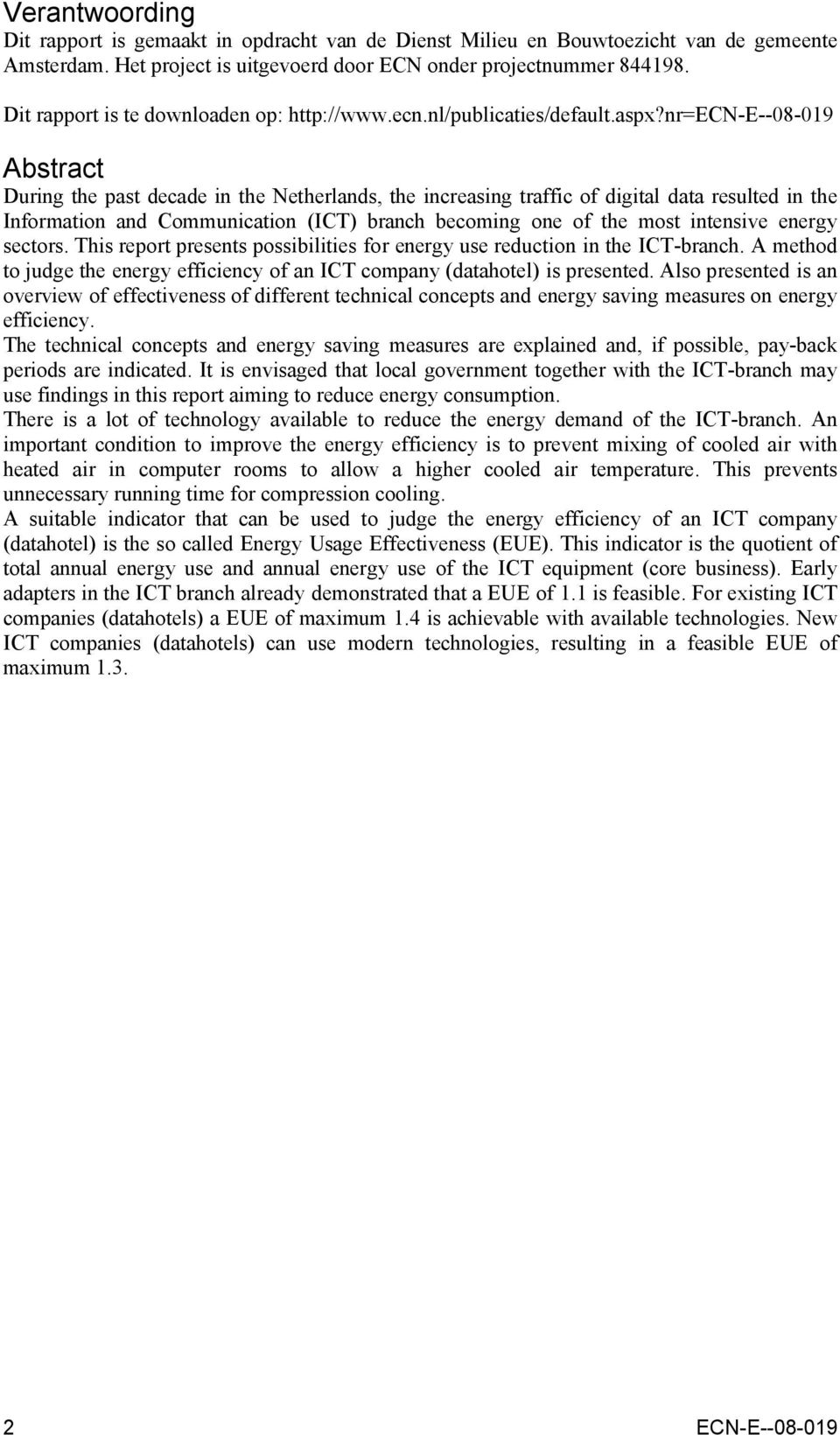 nr=ecn-e--08-019 Abstract During the past decade in the Netherlands, the increasing traffic of digital data resulted in the Information and Communication (ICT) branch becoming one of the most