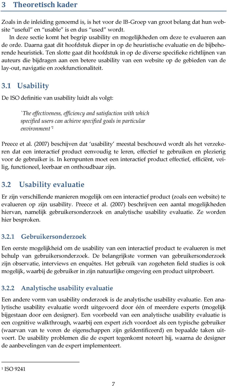 Ten slotte gaat dit hoofdstuk in op de diverse specifieke richtlijnen van auteurs die bijdragen aan een betere usability van een website op de gebieden van de lay-out, navigatie en