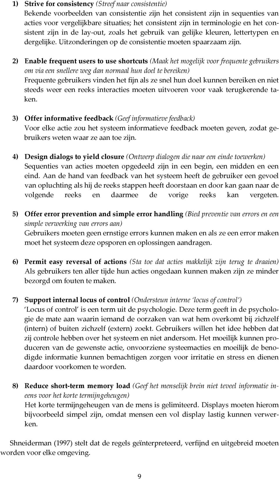 2) Enable frequent users to use shortcuts (Maak het mogelijk voor frequente gebruikers om via een snellere weg dan normaal hun doel te bereiken) Frequente gebruikers vinden het fijn als ze snel hun