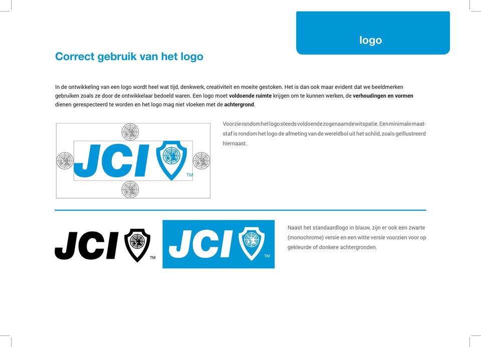 Een logo moet voldoende ruimte krijgen om te kunnen werken, de verhoudingen en vormen dienen gerespecteerd te worden en het logo mag niet vloeken met de achtergrond.