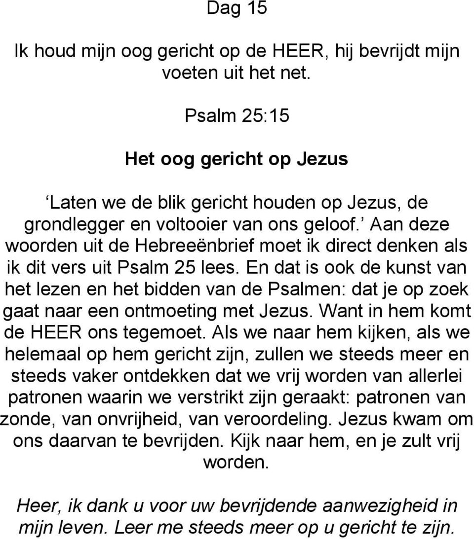 Aan deze woorden uit de Hebreeënbrief moet ik direct denken als ik dit vers uit Psalm 25 lees.