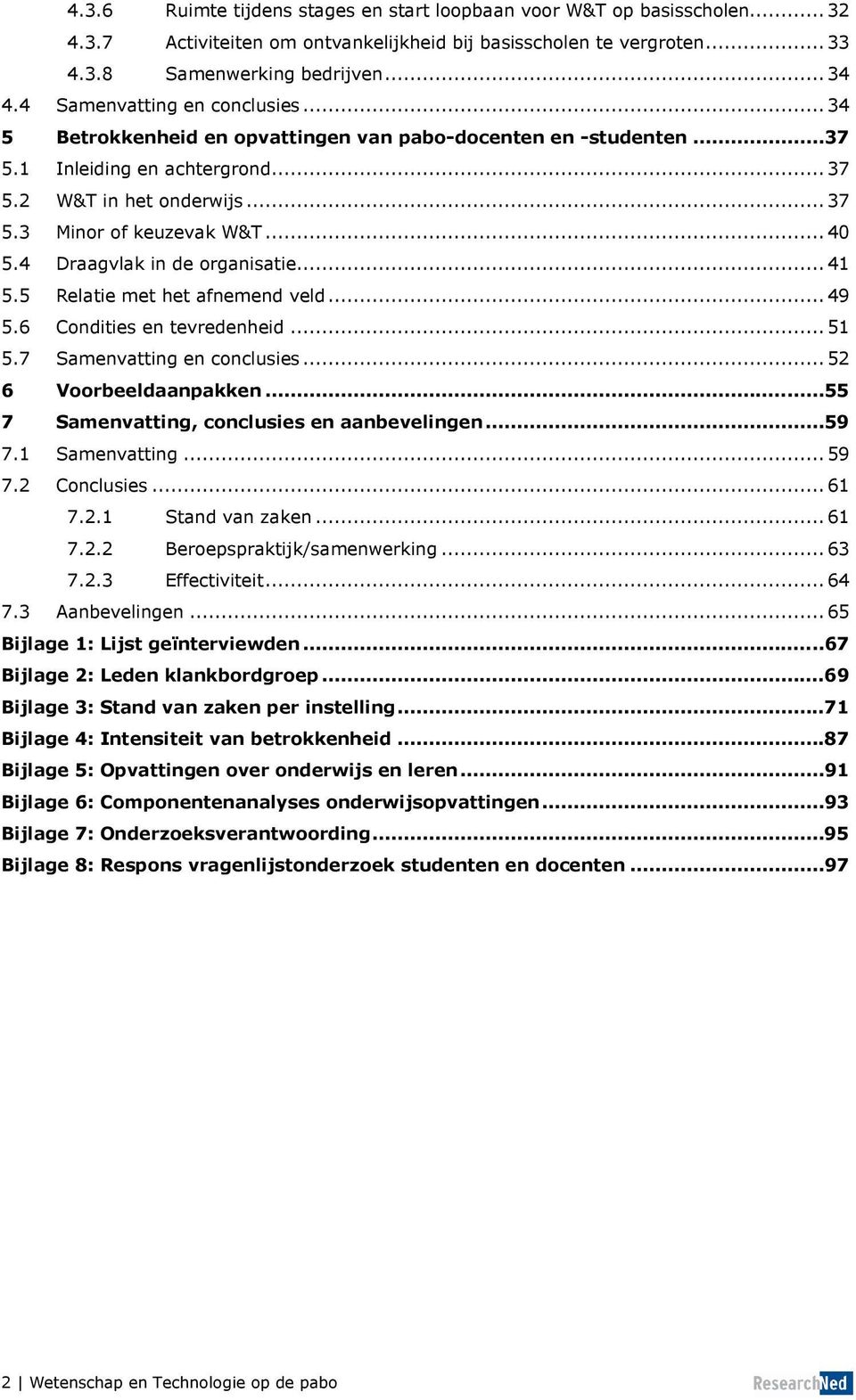 .. 40 5.4 Draagvlak in de organisatie... 41 5.5 Relatie met het afnemend veld... 49 5.6 Condities en tevredenheid... 51 5.7 Samenvatting en conclusies... 52 6 Voorbeeldaanpakken.