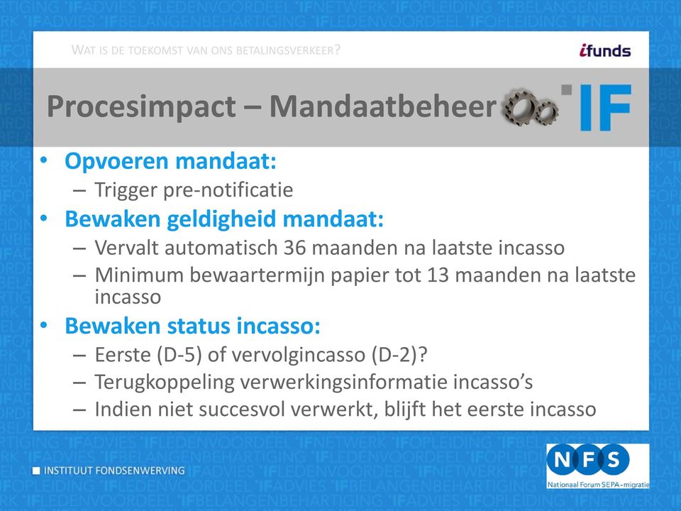 automatisch 36 maanden na laatste incasso Minimum bewaartermijn papier tot 13 maanden na laatste incasso