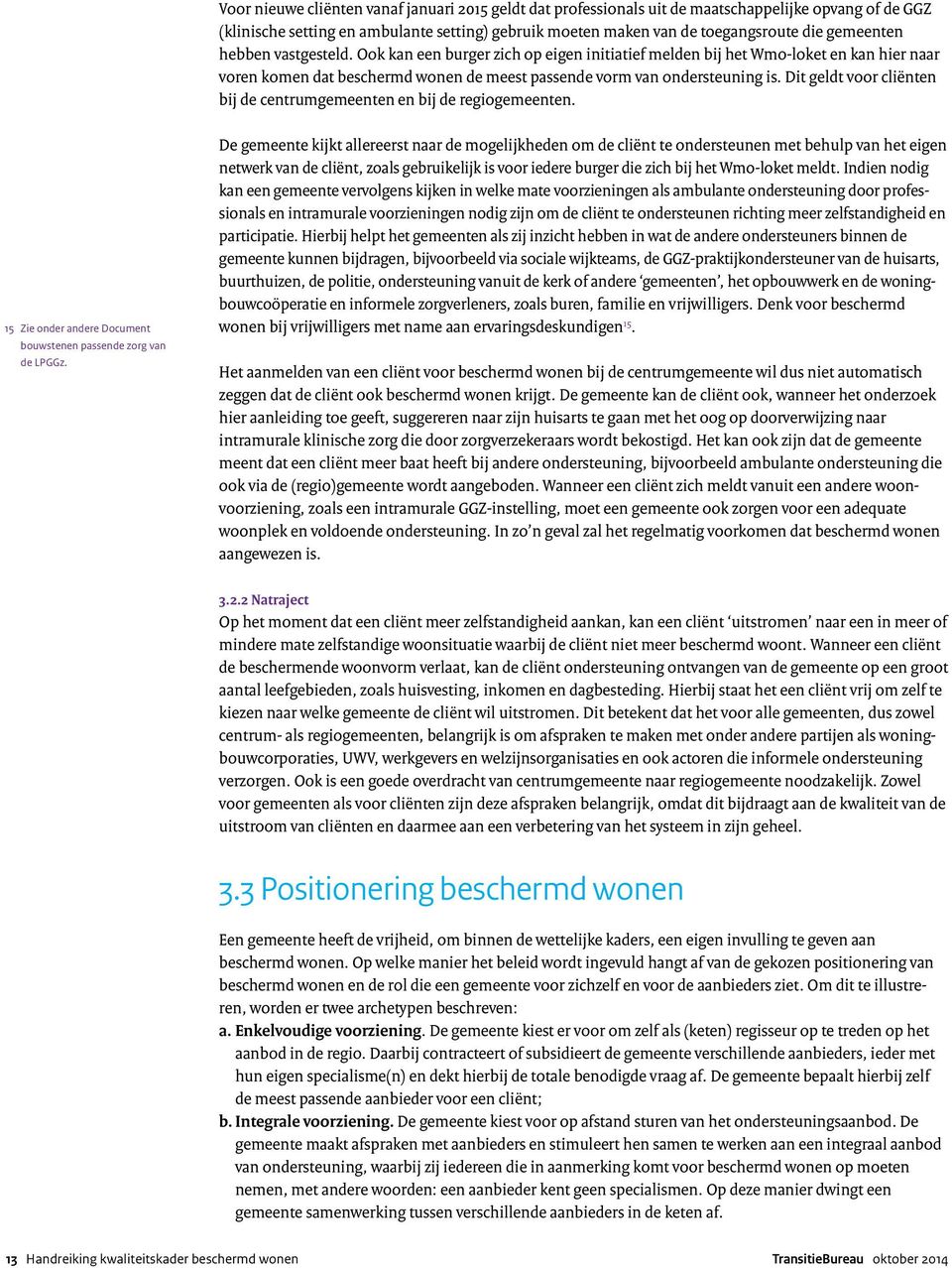 Dit geldt voor cliënten bij de centrumgemeenten en bij de regiogemeenten. 15 Zie onder andere Document bouwstenen passende zorg van de LPGGz.